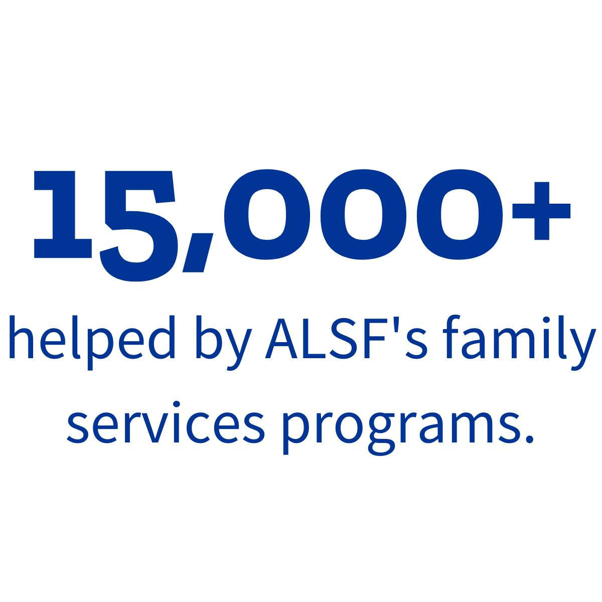 15,000+ helped by ALSF's family service programs